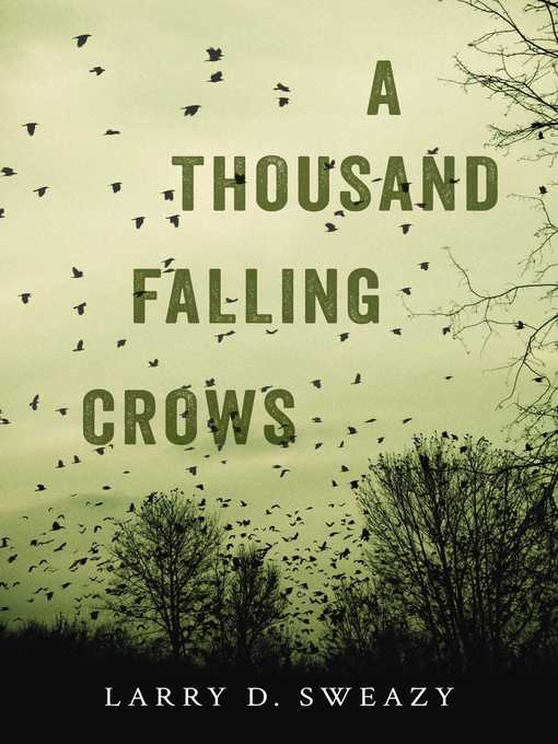 Title details for A Thousand Falling Crows by Larry D. Sweazy - Available